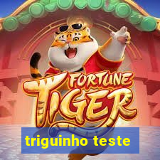 triguinho teste